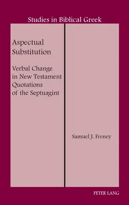 Aspektuelle Substitution; Verbalveränderung in neutestamentlichen Zitaten der Septuaginta - Aspectual Substitution; Verbal Change in New Testament Quotations of the Septuagint