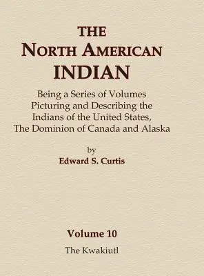 Die Indianer Nordamerikas Band 10 - Die Kwakiutl - The North American Indian Volume 10 - The Kwakiutl