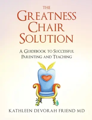 Die Greatness Chair Lösung: Ein Leitfaden für erfolgreiches Erziehen und Lehren - The Greatness Chair Solution: A Guidebook to Successful Parenting and Teaching