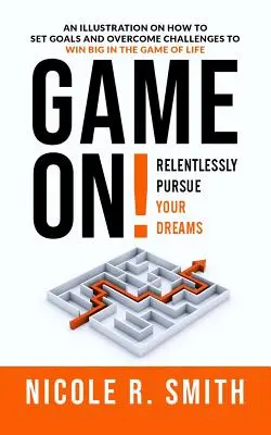 Spiel los!: Verfolgen Sie Ihre Träume unerbittlich - Game On!: Relentlessly Pursue Your Dreams