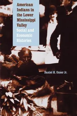 Amerikanische Indianer im unteren Mississippi-Tal: Sozial- und wirtschaftsgeschichtliche Betrachtungen - American Indians in the Lower Mississippi Valley: Social and Economic Histories
