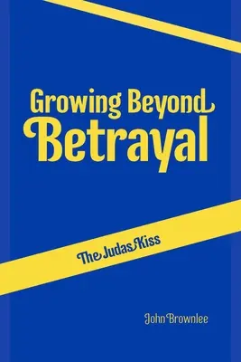 Der Judaskuss: Wachsen über den Verrat hinaus - The Judas Kiss: Growing Beyond Betrayal