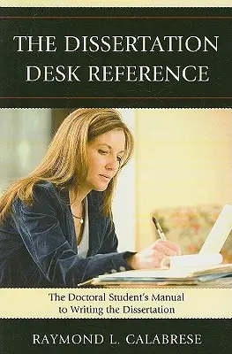 Das Nachschlagewerk zur Dissertation: Das Handbuch für Doktoranden zum Schreiben einer Dissertation - The Dissertation Desk Reference: The Doctoral Student's Manual to Writing the Dissertation