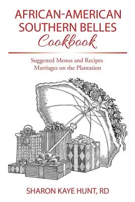Afrikanisch-amerikanisches Southern Belles Kochbuch: Vorgeschlagene Menüs und Rezepte Heiraten auf der Plantage - African-American Southern Belles Cookbook: Suggested Menus and Recipes Marriages on the Plantation