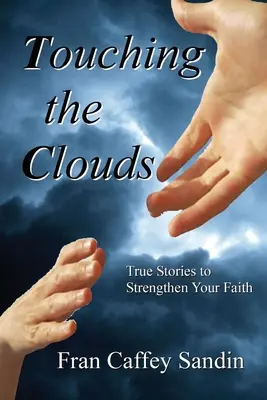 Die Wolken berühren: Wahre Geschichten zur Stärkung Ihres Glaubens - Touching the Clouds: True Stories to Strengthen Your Faith