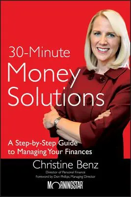 30-Minute Money Solutions: Ein schrittweiser Leitfaden für die Verwaltung Ihrer Finanzen - 30-Minute Money Solutions: A Step-By-Step Guide to Managing Your Finances