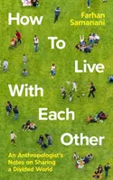 Wie man miteinander lebt - Anmerkungen eines Anthropologen zum Teilen einer geteilten Welt - How To Live With Each Other - An Anthropologist's Notes on Sharing a Divided World