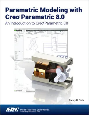 Parametrische Modellierung mit Creo Parametric 8.0 - Eine Einführung in Creo Parametric 8.0 - Parametric Modeling with Creo Parametric 8.0 - An Introduction to Creo Parametric 8.0