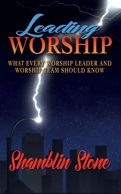 Anbetung leiten: Was jeder Anbetungsleiter und jedes Anbetungsteam wissen sollte - Leading Worship: What Every Worship Leader and Worship Team Should Know