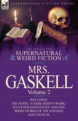 The Collected Supernatural and Weird Fiction of Mrs. Gaskell-Volume 2: Einschließlich eines Romans 'a Dark Night's Work, ' Four Novelettes 'Crowley Castle, ' - The Collected Supernatural and Weird Fiction of Mrs. Gaskell-Volume 2: Including One Novel 'a Dark Night's Work, ' Four Novelettes 'Crowley Castle, '