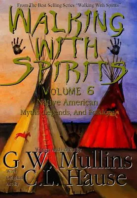 Walking With Spirits Band 6 Mythen, Legenden und Folklore der amerikanischen Ureinwohner - Walking With Spirits Volume 6 Native American Myths, Legends, And Folklore