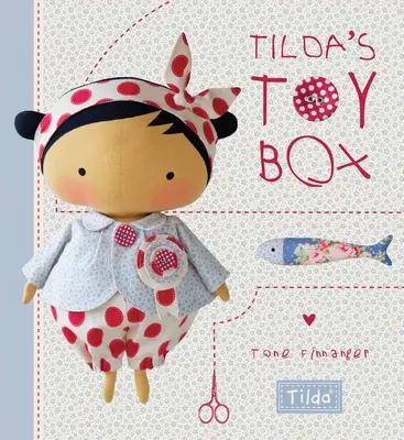 Tilda's Spielzeugkiste: Nähmuster für Kuscheltiere und mehr aus der zauberhaften Welt von Tilda - Tilda's Toy Box: Sewing Patterns for Soft Toys and More from the Magical World of Tilda