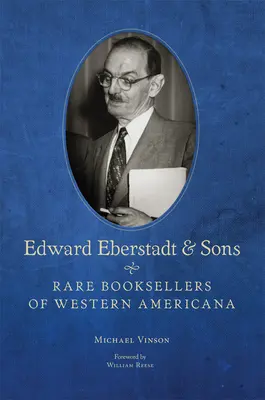 Edward Eberstadt und Söhne: Seltene Buchhändler von Western Americana - Edward Eberstadt and Sons: Rare Booksellers of Western Americana