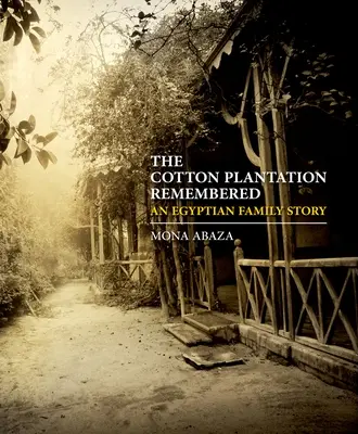 Die Baumwollplantage in der Erinnerung: Eine ägyptische Familiengeschichte - The Cotton Plantation Remembered: An Egyptian Family Story