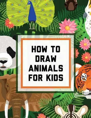 Wie man Tiere für Kinder malt: Alter 4-10 - In einfachen Schritten - Zeichnen lernen - Schritt für Schritt Anleitung - How To Draw Animals For Kids: Ages 4-10 - In Simple Steps - Learn To Draw Easy Step By Step Drawing Guide