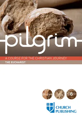 Pilgrim - Die Eucharistie: Ein Kurs für die christliche Reise - Pilgrim - The Eucharist: A Course for the Christian Journey