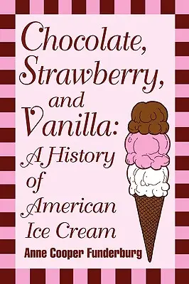 Schokolade, Erdbeere und Vanille: Eine Geschichte der amerikanischen Eiscreme - Chocolate, Strawberry, and Vanilla: A History Of American Ice Cream