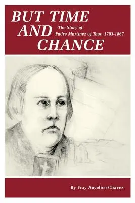 Aber Zeit und Wandel: Die Geschichte von Padre Martinez von Taos, 1793-1867 - But Time and Change: The Story of Padre Martinez of Taos, 1793-1867