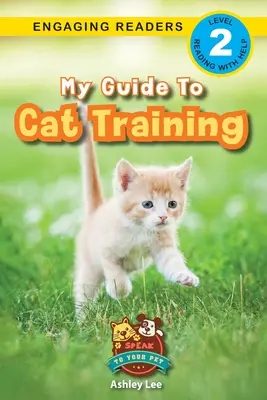 Mein Leitfaden für das Katzentraining: Sprich mit deinem Haustier (Engaging Readers, Stufe 2) - My Guide to Cat Training: Speak to Your Pet (Engaging Readers, Level 2)