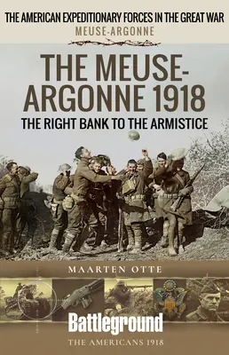 Die Maas-Argonne 1918: Das rechte Ufer bis zum Waffenstillstand - The Meuse-Argonne 1918: The Right Bank to the Armistice