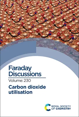 Kohlendioxid-Nutzung: Faraday-Diskussion 230 - Carbon Dioxide Utilisation: Faraday Discussion 230