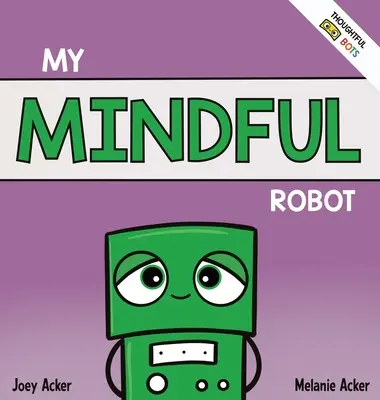 Mein achtsamer Roboter: Ein sozial-emotionales Kinderbuch über den Umgang mit Emotionen durch Achtsamkeit - My Mindful Robot: A Children's Social Emotional Book About Managing Emotions with Mindfulness