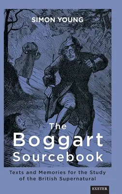 Das Boggart-Quellenbuch: Texte und Erinnerungen für das Studium des britischen Übernatürlichen - The Boggart Sourcebook: Texts and Memories for the Study of the British Supernatural