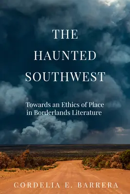 Der heimgesuchte Südwesten: Auf dem Weg zu einer Ethik des Ortes in der Literatur der Grenzgebiete - The Haunted Southwest: Towards an Ethics of Place in Borderlands Literature