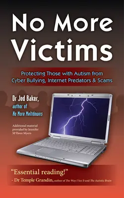 Keine Opfer mehr: Schutz von Menschen mit Autismus vor Cybermobbing, Interneträubern und Betrügereien - No More Victims: Protecting Those with Autism from Cyber Bullying, Internet Predators & Scams