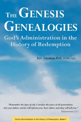 Die Genealogien der Genesis: Gottes Verwaltung in der Geschichte der Erlösung (Buch 1) - The Genesis Genealogies: God's Administration in the History of Redemption (Book 1)