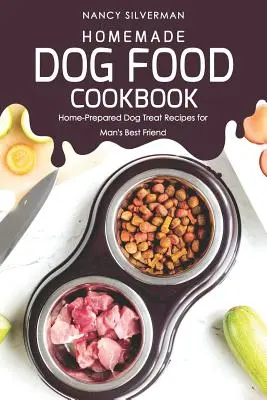 Hausgemachtes Hundefutter Kochbuch: Selbst zubereitete Hundeleckerli-Rezepte für den besten Freund des Menschen - Homemade Dog Food Cookbook: Home-Prepared Dog Treat Recipes for Man's Best Friend