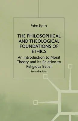 Die philosophischen und theologischen Grundlagen der Ethik: Eine Einführung in die Moraltheorie und ihre Beziehung zu religiösen Überzeugungen - The Philosophical and Theological Foundations of Ethics: An Introduction to Moral Theory and Its Relation to Religious Belief