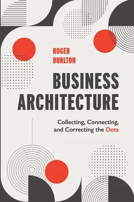 Geschäftsarchitektur: Sammeln, Verbinden und Korrigieren der Punkte - Business Architecture: Collecting, Connecting, and Correcting the Dots