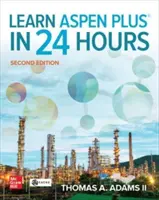 Lernen Sie Aspen Plus in 24 Stunden, zweite Auflage - Learn Aspen Plus in 24 Hours, Second Edition