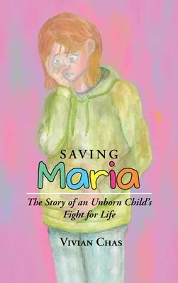 Saving Maria: Die Geschichte des Kampfes eines ungeborenen Kindes um das Leben - Saving Maria: The Story of an Unborn Child's Fight for Life
