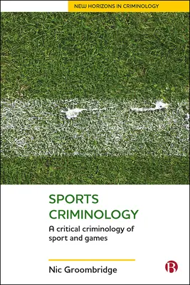 Sport-Kriminologie: Eine kritische Kriminologie des Sports und der Spiele - Sports Criminology: A Critical Criminology of Sport and Games