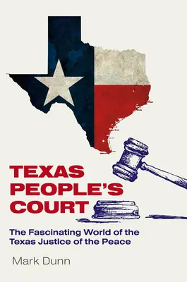 Texas People's Court: Die faszinierende Welt des Friedensrichters - Texas People's Court: The Fascinating World of the Justice of the Peace