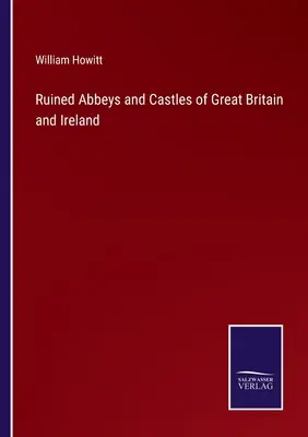 Ruinen von Abteien und Schlössern in Großbritannien und Irland - Ruined Abbeys and Castles of Great Britain and Ireland