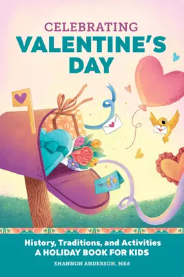 Den Valentinstag feiern: Geschichte, Traditionen und Aktivitäten - Ein Ferienbuch für Kinder - Celebrating Valentine's Day: History, Traditions, and Activities - A Holiday Book for Kids