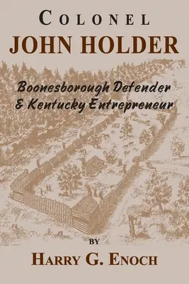 Colonel John Holder Verteidiger von Boonesborough und Unternehmer in Kentucky - Colonel John Holder Boonesborough Defender & Kentucky Entrepreneur