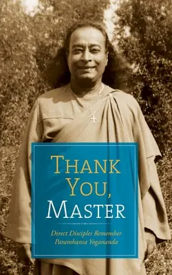 Danke, Meister: Direkte Schüler erinnern sich an Paramhansa Yogananda - Thank You, Master: Direct Disciples Remember Paramhansa Yogananda