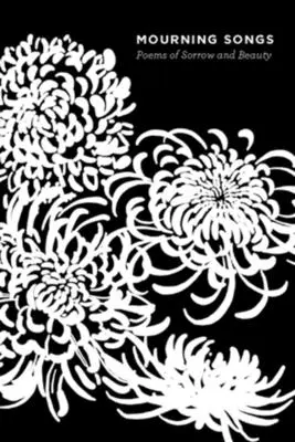 Lieder der Trauer: Gedichte von Kummer und Schönheit - Mourning Songs: Poems of Sorrow and Beauty