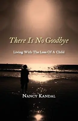 Es gibt kein Lebewohl: Leben mit dem Verlust eines Kindes - There Is No Goodbye: Living with the Loss of a Child