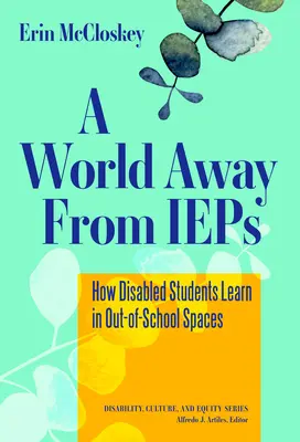 Eine Welt abseits der IEPs: Wie behinderte Schüler in außerschulischen Einrichtungen lernen - A World Away from IEPs: How Disabled Students Learn in Out-Of-School Spaces