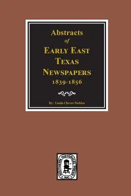 Auszüge aus frühen osttexanischen Zeitungen, 1839--1856. - Abstracts of Early East Texas Newspaper, 1839--1856.