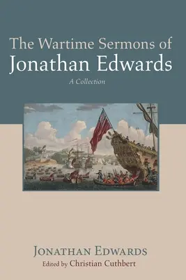 Die Kriegspredigten von Jonathan Edwards - The Wartime Sermons of Jonathan Edwards