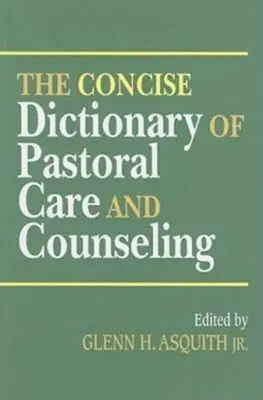 Das kurze Wörterbuch der Seelsorge und Beratung - The Concise Dictionary of Pastoral Care and Counseling