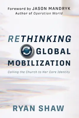 Globale Mobilisierung neu denken: Die Kirche zu ihrer Kernidentität berufen - Rethinking Global Mobilization: Calling the Church to Her Core Identity