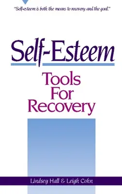 Selbstwertgefühl - Werkzeuge zur Genesung: Selbstwertgefühl ist sowohl das Mittel zur Genesung als auch das Ziel - Self-Esteem Tools for Recovery: Self-Esteem Is Both the Means to Recovery and the Goal