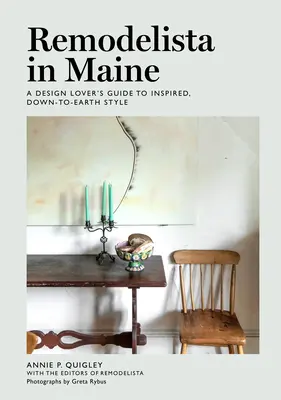 Remodelista in Maine: Ein Leitfaden für Designliebhaber für inspirierten, bodenständigen Stil - Remodelista in Maine: A Design Lover's Guide to Inspired, Down-To-Earth Style